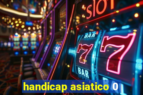 handicap asiatico 0